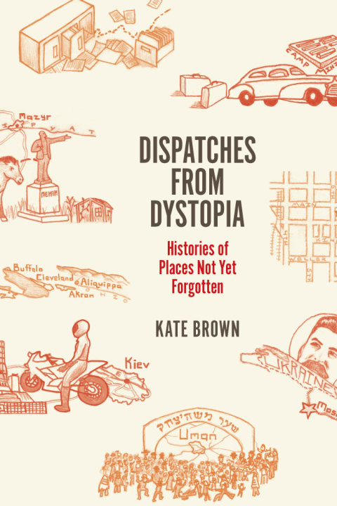 Book Dispatches from Dystopia: Histories of Places Not Yet Forgotten free
