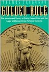 Book Golden Rule: The Investment Theory of Party Competition and the Logic of Money-Driven Political Systems (American Politics and Political Economy Series) free