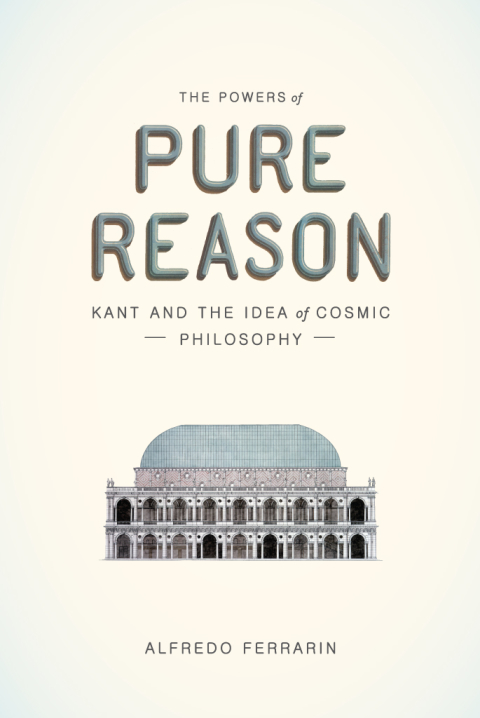 Book The Powers of Pure Reason: Kant and the Idea of Cosmic Philosophy free