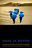 Book Irony in Action: Anthropology, Practice, and the Moral Imagination free