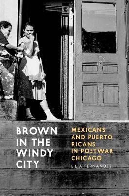 Book Brown in the Windy City: Mexicans and Puerto Ricans in Postwar Chicago (Historical Studies of Urban America) free