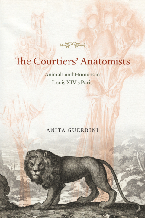 Book The Courtiers' Anatomists: Animals and Humans in Louis XIV's Paris free
