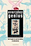 Book Everyday Genius: Self-Taught Art and the Culture of Authenticity free