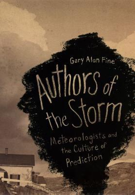 Book Authors of the Storm: Meteorologists and the Culture of Prediction free Book Authors of the Storm: Meteorologists and the Culture of Prediction free