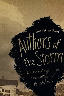 Book Authors of the Storm: Meteorologists and the Culture of Prediction free