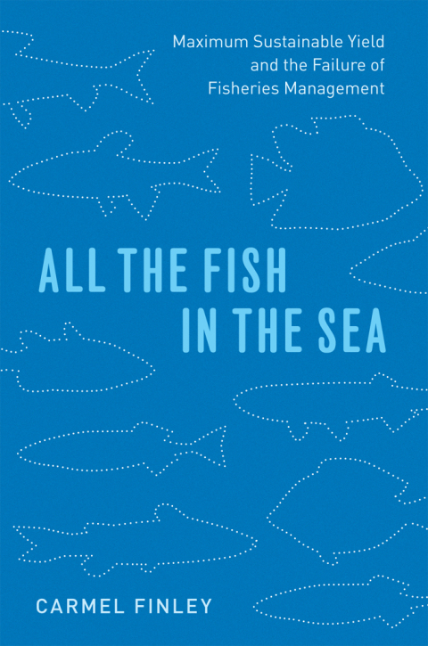Book All the Fish in the Sea: Maximum Sustainable Yield and the Failure of Fisheries Management free