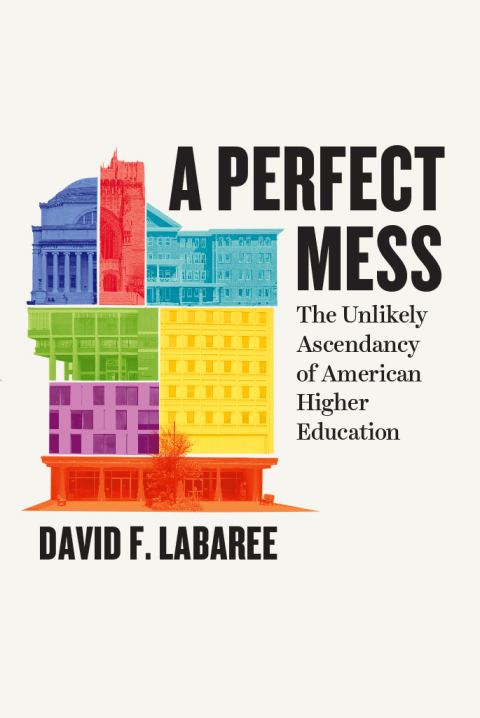 Book A Perfect Mess: The Unlikely Ascendancy of American Higher Education free