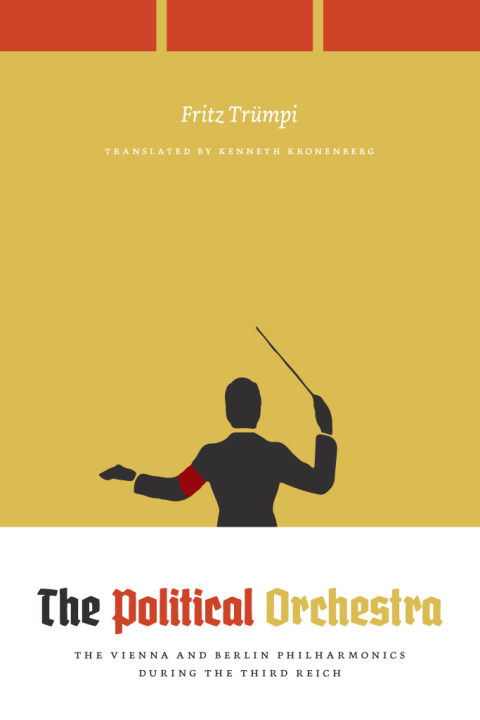 Book The Political Orchestra: The Vienna and Berlin Philharmonics during the Third Reich free