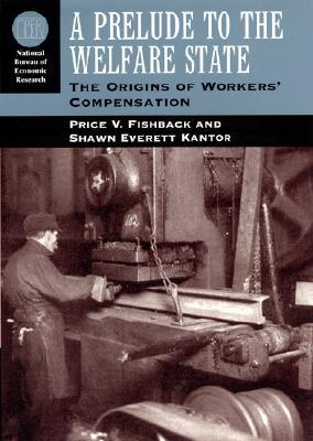 Book A Prelude to the Welfare State: The Origins of Workers' Compensation (National Bureau of Economic Research Series on Long-Term Factors in Economic Development) free