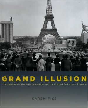 Book Grand Illusion: The Third Reich, the Paris Exposition, and the Cultural Seduction of France free