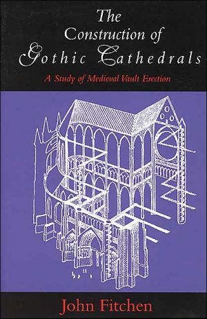 Book The Construction of Gothic Cathedrals: A Study of Medieval Vault Erection free