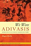 Book We Were Adivasis: Aspiration in an Indian Scheduled Tribe (South Asia Across the Disciplines) free