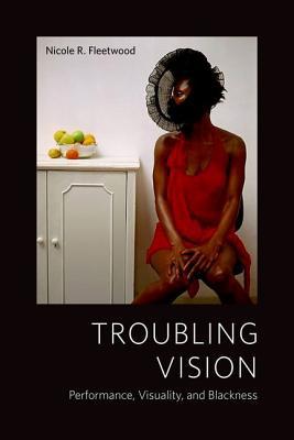 Book Troubling Vision: Performance, Visuality, and Blackness free
