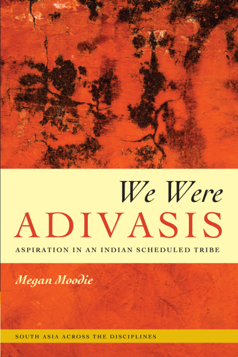 Book We Were Adivasis: Aspiration in an Indian Scheduled Tribe (South Asia Across the Disciplines) free