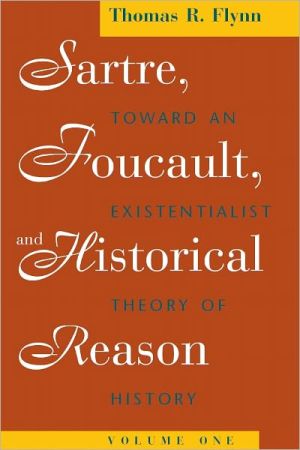 Book Sartre, Foucault, and Historical Reason, Volume One: Toward an Existentialist Theory of History (Sartre, Foucault & Reason in History Book 1) free