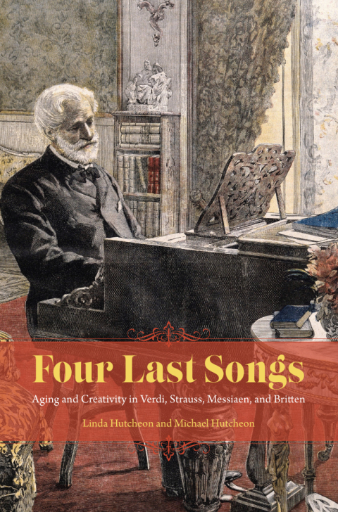 Book Four Last Songs: Aging and Creativity in Verdi, Strauss, Messiaen, and Britten free