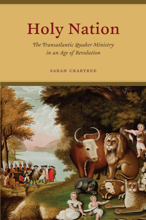 Book Holy Nation: The Transatlantic Quaker Ministry in an Age of Revolution (American Beginnings, 1500-1900) free