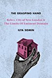 Book The Grasping Hand: "Kelo v. City of New London" and the Limits of Eminent Domain free
