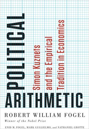 Book Political Arithmetic: Simon Kuznets and the Empirical Tradition in Economics (National Bureau of Economic Research Series on Long-Term Factors in Economic Development) free