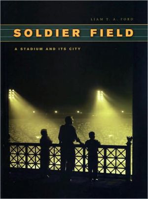 Book Soldier Field: A Stadium and Its City (Chicago Visions and Revisions) free