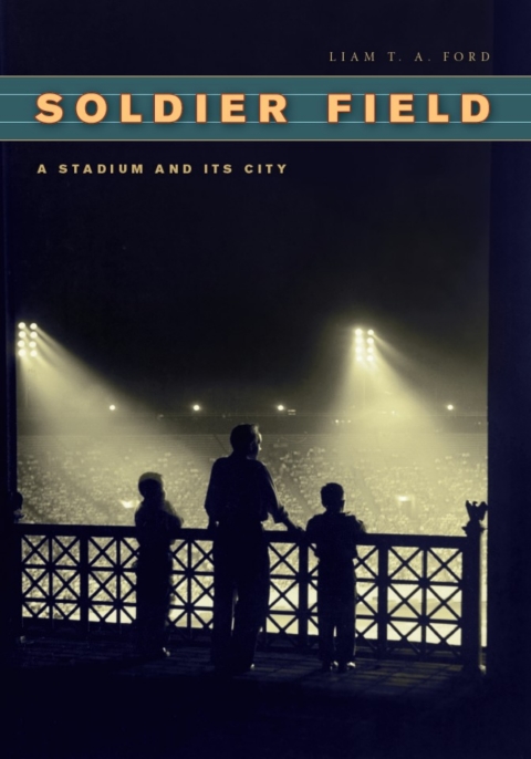 Book Soldier Field: A Stadium and Its City (Chicago Visions and Revisions) free
