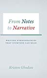 Book From Notes to Narrative: Writing Ethnographies That Everyone Can Read (Chicago Guides to Writing, Editing, and Publishing) free