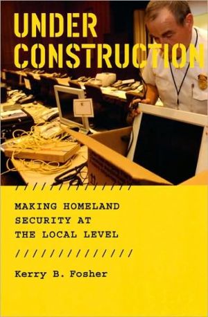 Book Under Construction: Making Homeland Security at the Local Level free