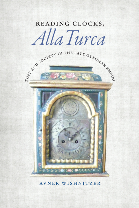 Book Reading Clocks, Alla Turca: Time and Society in the Late Ottoman Empire free