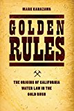 Book Golden Rules: The Origins of California Water Law in the Gold Rush (Markets and Governments in Economic History) free
