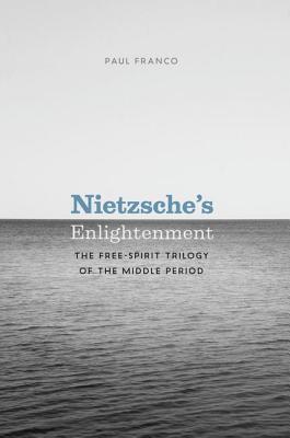 Book Nietzsche's Enlightenment: The Free-Spirit Trilogy of the Middle Period free