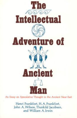Book The Intellectual Adventure of Ancient Man: An Essay of Speculative Thought in the Ancient Near East (Oriental Institute Essays) free