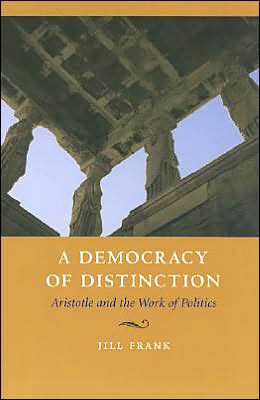 Book A Democracy of Distinction: Aristotle and the Work of Politics free