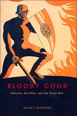 Book Bloody Good: Chivalry, Sacrifice, and the Great War free