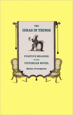 Book The Ideas in Things: Fugitive Meaning in the Victorian Novel free