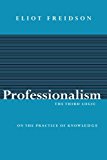 Book Professionalism, the Third Logic: On the Practice of Knowledge free