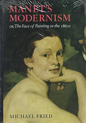 Book Manet's Modernism: or, The Face of Painting in the 1860s free