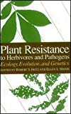 Book Plant Resistance to Herbivores and Pathogens: Ecology, Evolution, and Genetics free