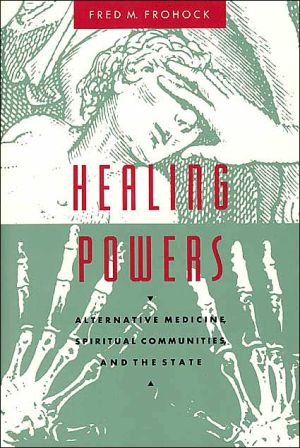 Book Healing Powers: Alternative Medicine, Spiritual Communities, and the State (Morality and Society Series) free