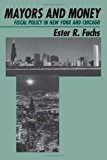 Book Mayors and Money: Fiscal Policy in New York and Chicago (American Politics and Political Economy Series) free