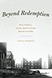 Book Beyond Redemption: Race, Violence, And The American South After The Civil War free