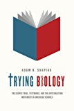Book Trying Biology: The Scopes Trial, Textbooks, and the Antievolution Movement in American Schools free