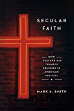 Book Secular Faith: How Culture Has Trumped Religion in American Politics free