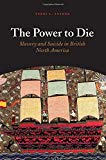 Book The Power to Die: Slavery and Suicide in British North America free