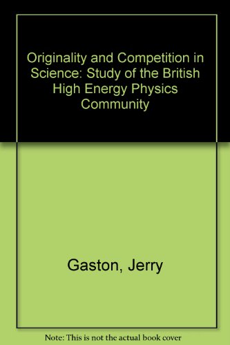 Book Originality and competition in science: A study of the British high energy physics community free