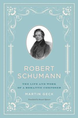 Book Robert Schumann: The Life and Work of a Romantic Composer free