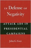 Book In Defense of Negativity: Attack Ads in Presidential Campaigns (Studies in Communication, Media, and Public Opinion) free