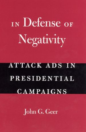Book In Defense of Negativity: Attack Ads in Presidential Campaigns (Studies in Communication, Media, and Public Opinion) free
