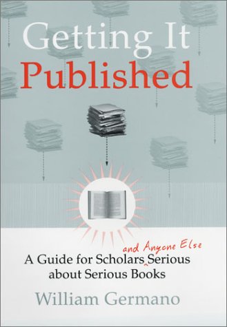 Book Getting It Published: A Guide for Scholars and Anyone Else Serious about Serious Books (Chicago Guides to Writing, Editing, and Publishing) free