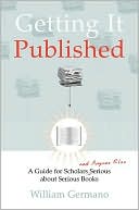 Book Getting It Published: A Guide for Scholars and Anyone Else Serious about Serious Books (Chicago Guides to Writing, Editing, and Publishing) free