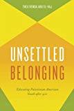 Book Unsettled Belonging: Educating Palestinian American Youth after 9/11 free